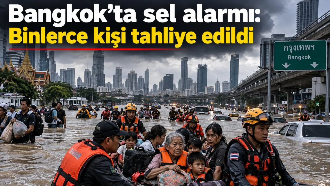 Bangkok'ta sel alarmı: Binlerce kişi tahliye edildi