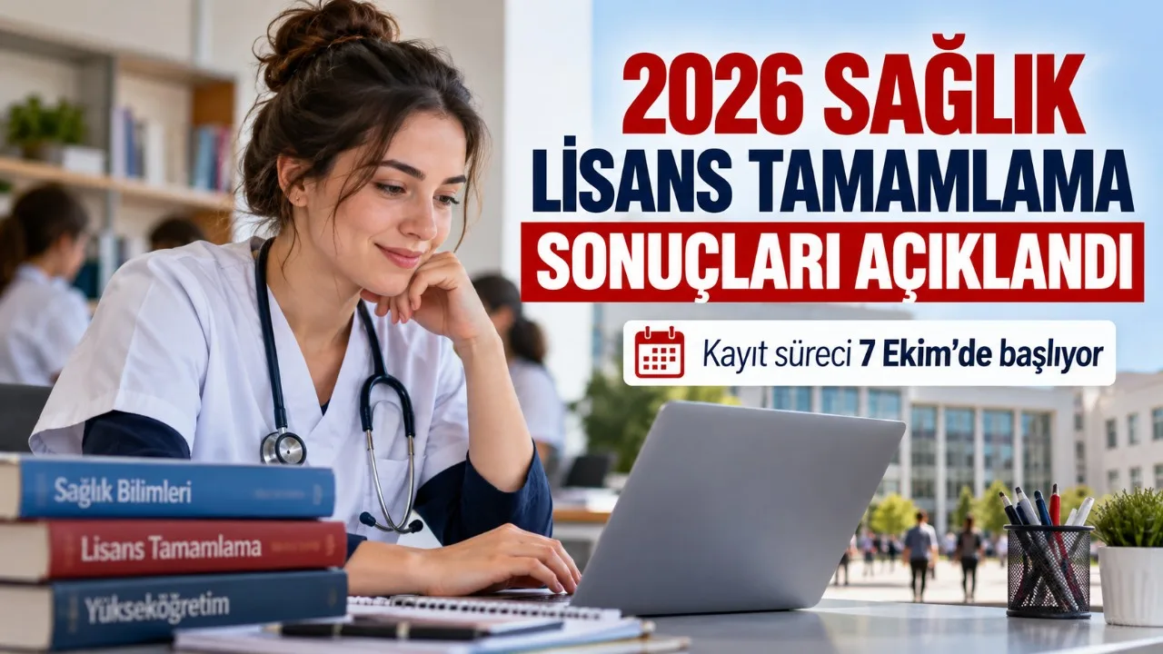 2026 Sağlık Lisans Tamamlama sonuçları açıklandı